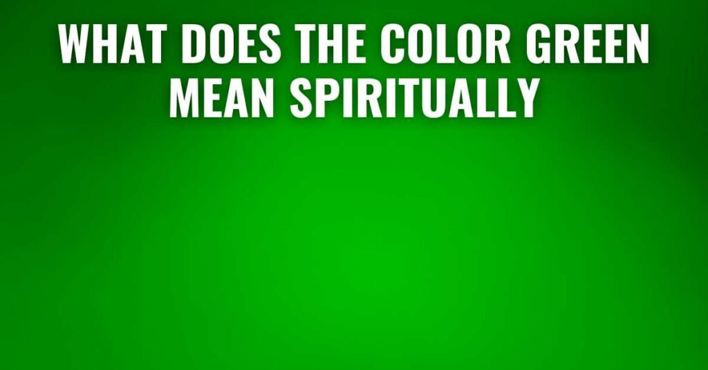 What Does the Color Green Mean Spiritually