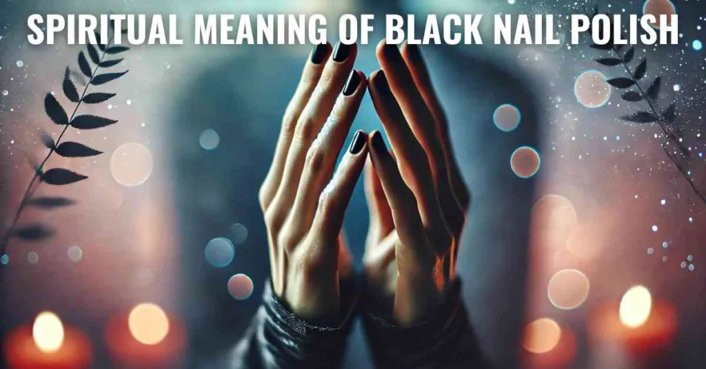 Spiritual Meaning of Black Nail Polish