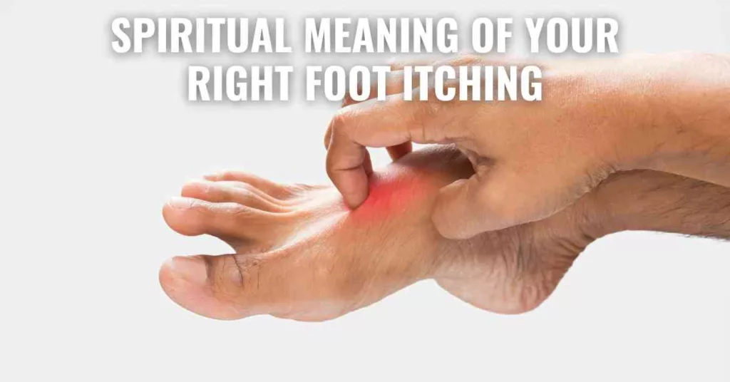 Spiritual Meaning of Your Right Foot Itching